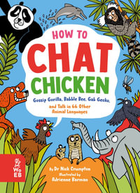 How to Chat Chicken, Gossip Gorilla, Babble Bee, Gab Gecko and Talk in 66 Other Animal Languages : Your guide to the language of cats, dogs, elephants, dolphins, bees and lots more! - Nick Crumpton