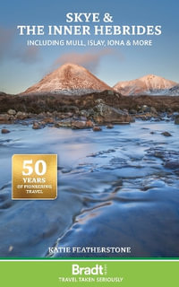 Bradt Travel Guide : Skye and the Inner Hebrides including Mull, Islay, Iona and more - KATIE FEATHERSTONE