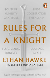 Rules for a Knight : A letter from a father - Ethan Hawke