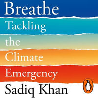 Breathe : Seven Ways to Win a Greener World - Sadiq Khan