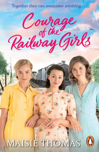 Courage of the Railway Girls : The new feel-good and uplifting WW2 historical fiction (The Railway Girls Series, 7) - Maisie Thomas