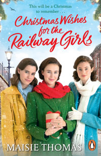 Christmas Wishes for the Railway Girls : The new feel-good and festive WW2 historical fiction (The Railway Girls Series, 8) - Maisie Thomas