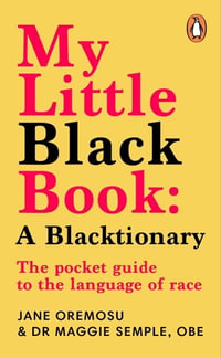 My Little Black Book: A Blacktionary : The pocket guide to the language of race - Maggie Semple