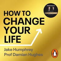 How to Change Your Life : Five Steps to Achieving High Performance - Damian Hughes