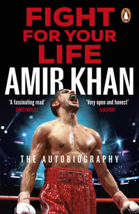 Fight For Your Life : The must-read, astonishingly revealing memoir with life lessons from the UK's favourite boxer - Amir Khan