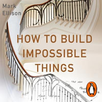 How to Build Impossible Things : Lessons in Life and Carpentry - Paul Bellantoni