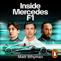 Inside Mercedes F1 : Life in the Fast Lane of Formula One - Matt Whyman