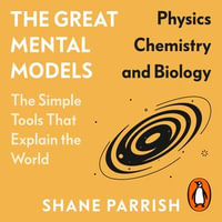 The Great Mental Models : Physics, Chemistry and Biology - Shane Parrish