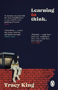 Learning to Think. : A memoir about hardship, education, hellfire, family, finding a way to break free - Tracy King