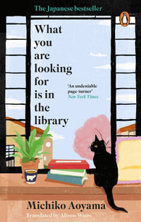 What You Are Looking for is in the Library : The uplifting Japanese fiction bestseller - Michiko Aoyama