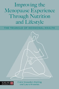 Improving the Menopause Experience Through Nutrition and Lifestyle : The Triangle of Hormonal Health - Claire Snowdon-Darling