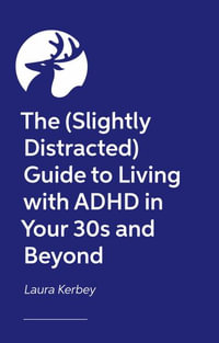 The (Slightly Distracted) Guide to Living with ADHD in Your 30s and Beyond - Laura Kerbey