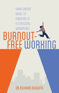 Burnout-Free Working : Your Expert Guide to Thriving in a Stressful Workplace - Richard Duggins