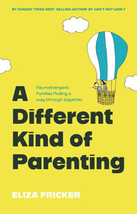 A Different Kind of Parenting : Neurodivergent families finding a way through together - Eliza Fricker