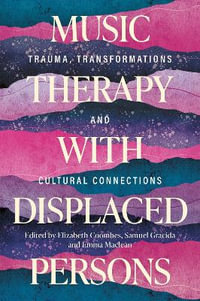 Music Therapy with Displaced Persons : Trauma, Transformations and Cultural Connections - Various Authors