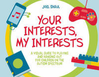 Your Interests, My Interests : A Visual Guide to Playing and Hanging Out for Children on the Autism Spe - Joel Shaul