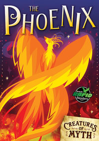 The Phoenix : Creatures of Myth - Charis Mather