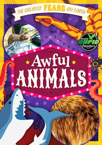 Awful Animals : The Greatest Fears on Earth - Noah Leatherland