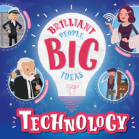 Technology : Brilliant People, Big Ideas - Rebecca Phillips-Bartlett