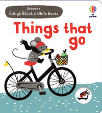 Baby's Black and White Books Things That Go : Baby's Black and White Books - Mary Cartwright