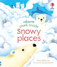 Peek Inside Snowy Places : Peek Inside - Anna Milbourne