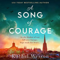 A Song of Courage : An utterly gripping WW2 historical novel based on a true story - Rachel Wesson