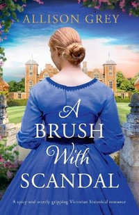 A Brush with Scandal : A spicy and utterly gripping Victorian historical romance - Allison Grey