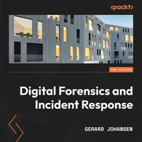 Digital Forensics and Incident Response - Third Edition : Incident response tools and techniques for effective cyber threat response - Gerard Johansen