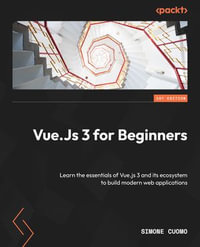 Vue.js 3 for Beginners : Learn the essentials of Vue.js 3 and its ecosystem to build modern web applications - Simone Cuomo