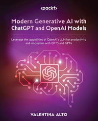 Modern Generative AI with ChatGPT and OpenAI Models : Leverage the capabilities of OpenAI's LLM for productivity and innovation with GPT3 and GPT4 - Valentina Alto