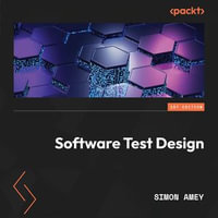 Software Test Design : Write comprehensive test plans to uncover critical bugs in web, desktop, and mobile apps - Simon Amey