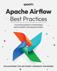 Apache Airflow Best Practices : A practical guide to orchestrating data workflow with Apache Airflow - Dylan Intorf