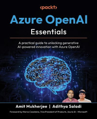 Azure OpenAI Essentials : A practical guide to unlocking generative AI-powered innovation with Azure OpenAI - Amit Mukherjee