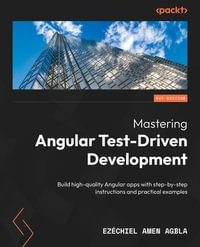 Mastering Angular Test-Driven Development : Build high-quality Angular apps with step-by-step instructions and practical examples - Ezéchiel Amen AGBLA