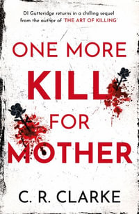 One More Kill For Mother : DI Gutteridge Series - C. R. Clarke