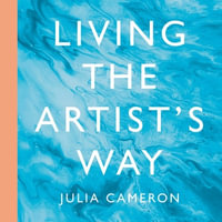 Living the Artist's Way : An Intuitive Path to Creativity - Eliza Foss