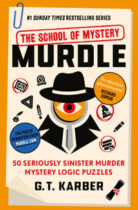 Murdle: The School of Mystery: THE SUNDAY TIMES BESTSELLING SERIES : 50 Seriously Sinister Murder Mystery Logic Puzzles (Book 4) - G. T. Karber