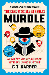 Murdle: The Case of the Seven Skulls: THE SUNDAY TIMES BESTSELLING SERIES : 64 Wildly Wicked Murder Mystery Logic Puzzles (Book 5) - G. T. Karber