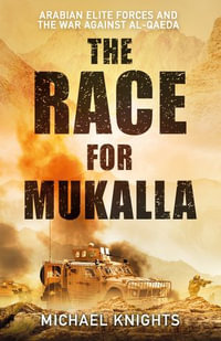 The Race for Mukalla : Arabian Elite Forces and the War Against Al-Qaeda - Michael Knights