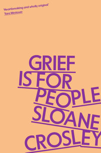 Grief is for People : A Memoir - Sloane Crosley