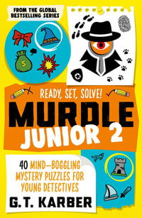 Murdle Junior 2: Ready, Set, Solve! : 40 Mind-boggling mystery puzzles for young detectives - G. T. Karber