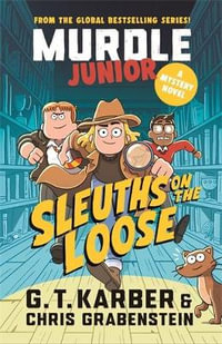 Murdle Junior Mysteries: Sleuths on the Loose : A Mystery Novel - G. T. Karber