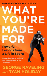 What You're Made For : Powerful Lessons from a Life in Sports