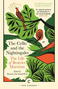 The Cello and the Nightingales : The Life of Beatrice Harrison - Beatrice Harrison