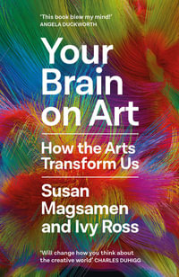 Your Brain on Art : How the Arts Transform Us - Susan Magsamen