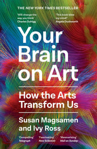 Your Brain on Art : How the Arts Transform Us - Susan Magsamen