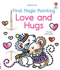 First Magic Painting Love and Hugs : First Magic Painting - Abigail Wheatley