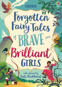 Forgotten Fairy Tales of Brave and Brilliant Girls : Illustrated Story Collections - Rosie Dickins