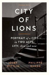 City of Lions : Portrait of a City in Two Acts: LVIV, Then and Now - Jozef Wittlin