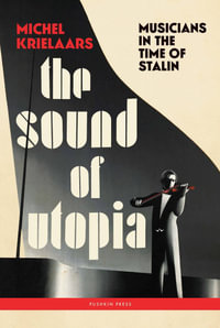 The Sound of Utopia : Musicians in the Time of Stalin - Michel Krielaars